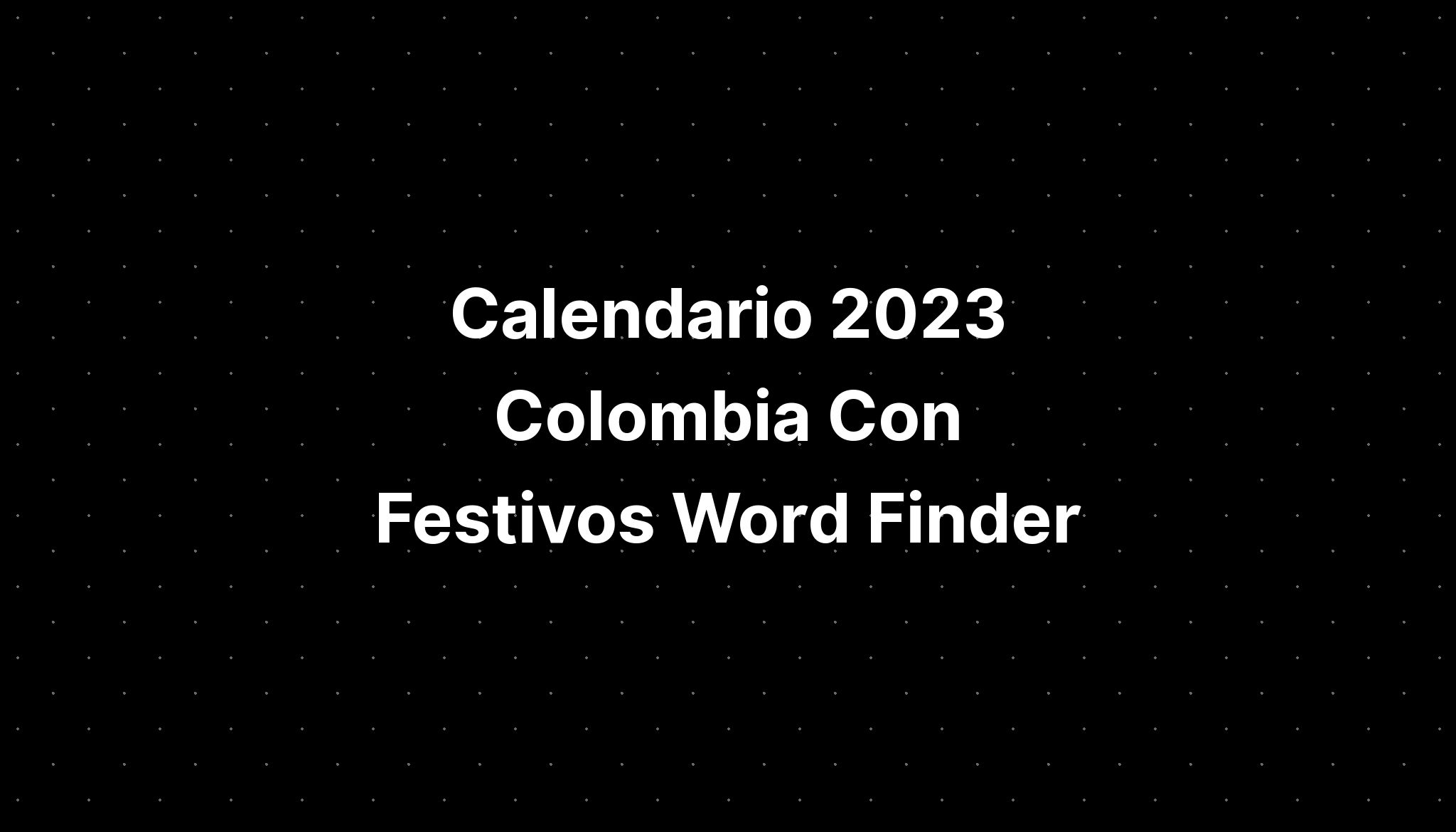 Calendario 2023 Colombia Con Festivos Word Finder Imagesee 6422